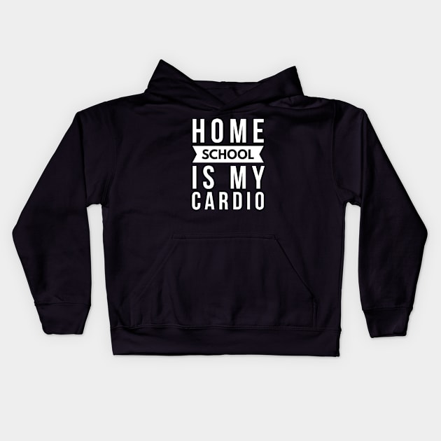 Home school is my cardio Kids Hoodie by Art Cube